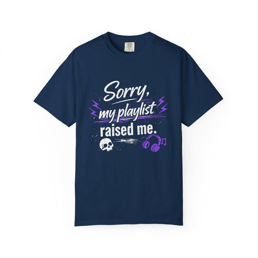 Sorry My Playlist Raised Me T‑Shirt